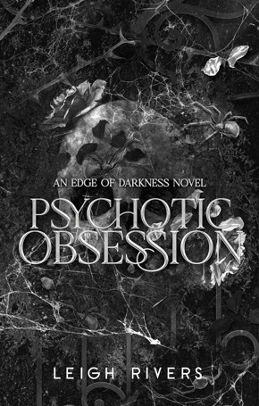 Psychotic Obsession: Edge Of Darkness Book 1 by Leigh Rivers