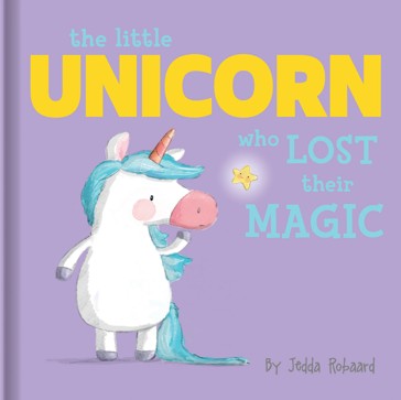 The Little Unicorn Who Lost Their Magic by Jedda Robaard - Book