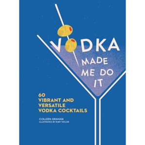 Vodka Made Me Do It: 60 Vibrant and Versatile Vodka Cocktails by Colleen Graham - Book product image