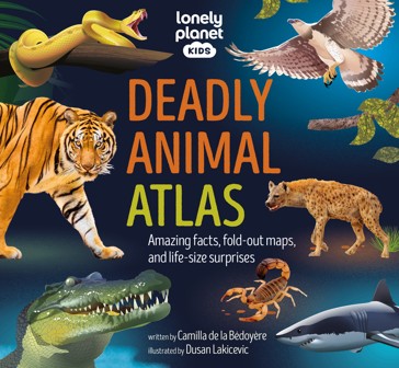 Lonely Planet Kids Deadly Animal Atlas by Camilla de la Bedoyere - Book
