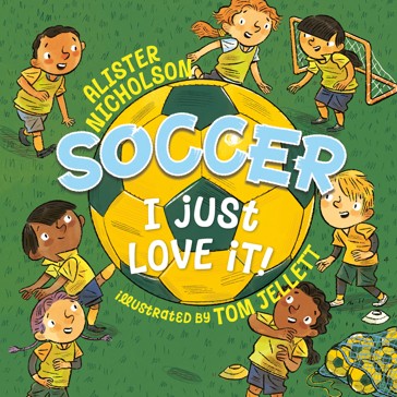 Soccer, I Just Love It! by Alister Nicholson - Book
