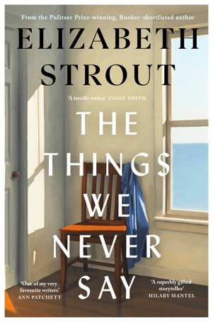 The Things We Never Say by Elizabeth Strout - Book