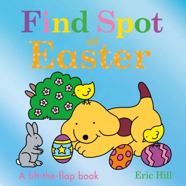 Find Spot at Easter by Eric Hill - A Lift-the-Flap Book