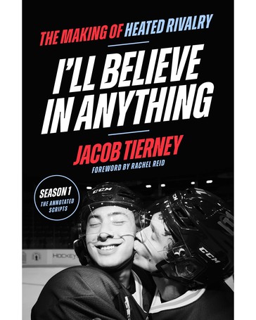 I'll Believe in Anything: The Making of Heated Rivalry Season 1 (The Annotated Scripts) by Jacob Tierney - Book