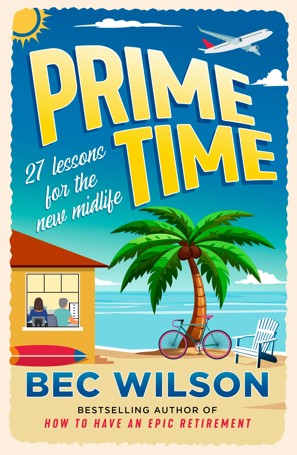 Prime Time: 27 Lessons for the New Midlife by Bec Wilson - Book