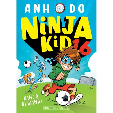 Ninja Kid: Ninja Rewind! by Anh Do - Book 16