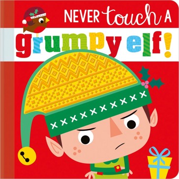 Never Touch a Grumpy Elf! by Rosie Greening - Book