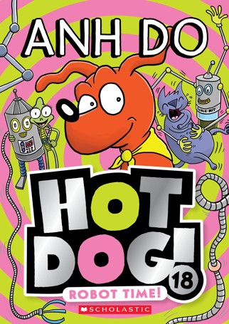 Hot Dog! 18: Robot Time! by Anh Do - Book