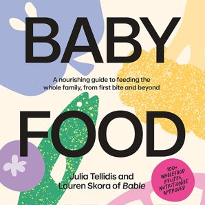 Baby Food Bible by Julia Tellidis and Lauren Skora - Book product image